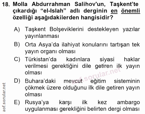 18. soru: Molla Abdurrahman Salihov'un, Taşkent'te çıkardığı "el-Islah" adlı derginin en önemli özelliği aşağıdakilerden hangis…