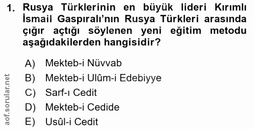 1. soru: Rusya Türklerinin en büyük lideri Kırımlı İsmail Gaspıralı'nın Rusya Türkleri arasında çığır açtığı söylenen yeni eği…