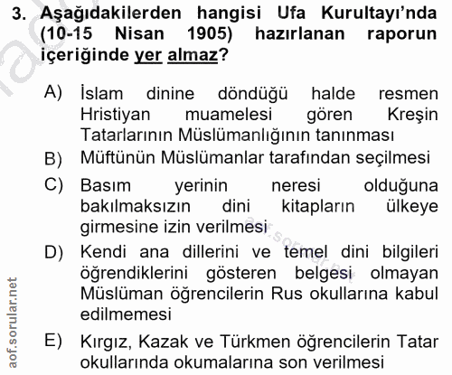 3. soru: Aşağıdakilerden hangisi Ufa Kurultayı'nda (10-15 Nisan 1905) hazırlanan raporun içeriğinde yer almaz? A) İslam dinine…