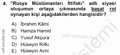 4. soru: "Rusya Müslümanları İttifakı" adlı siyasi oluşumun ortaya çıkmasında başat rol oynayan kişi aşağıdakilerden hangisidi…
