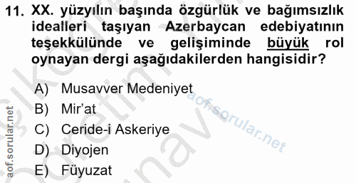 11. soru: XX. yüzyılın başında özgürlük ve bağımsızlık idealleri taşıyan Azerbaycan edebiyatının teşekkülünde ve gelişiminde bü…