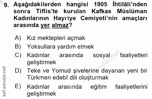 9. soru: Aşağıdakilerden hangisi 1905 Ihtilâli'nden sonra Tiflis'te kurulan Kafkas Müslüman Kadınlarının Hayriye Cemiyeti'nin…