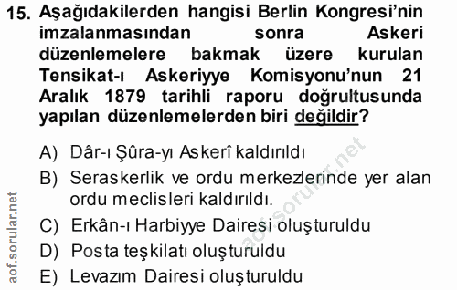 15. soru: Aşağıdakilerden hangisi Berlin Kongresi'nin imzalanmasından sonra Askeri düzenlemelere bakmak üzere kurulan Tensikat-…