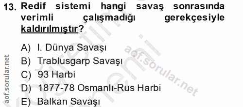 13. soru: Redif sistemi hangi savaş sonrasinda verimli çalışmadığı gerekçesiyle kaldırılmıştır? A) I. Dünya Savaşı B) Trablusga…