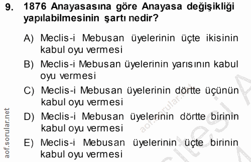 9. soru: 1876 Anayasasına göre Anayasa değişikliği yapılabilmesinin şartı nedir? A) Meclis-i Mebusan üyelerinin üçte ikisinin…