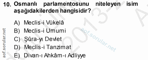 10. soru: Osmanli parlamentosunu niteleyen isim aşağıdakilerden hangisidir? A) Meclis-i Vükelâ B) Meclis-i Umumi C) Şûra-yı Dev…