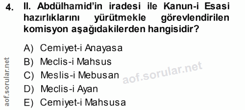4. soru: II. Abdülhamid'in iradesi ile Kanun-i Esasi hazırlıklarını yürütmekle görevlendirilen komisyon aşağıdakilerden hangis…
