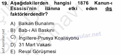 19. soru: Aşağıdakilerden hangisi 1876 Kanun-ı Esasisi'nin ilânina etki eden dIş faktörlerdendir? A) Balkan Bunalımı B) Bab-ı A…