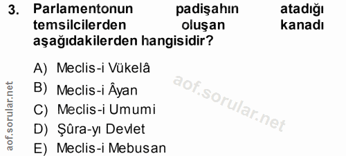 3. soru: Parlamentonun padişahın atadığı temsilcilerden oluşan kanadı aşağıdakilerden hangisidir? A) Meclis-i Vükelâ B) Meclis…