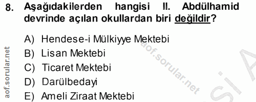 8. soru: Aşağıdakilerden hangisi Il. Abdülhamid devrinde açılan okullardan biri değildir? A) Hendese-i Mülkiyye Mektebi B) Lis…