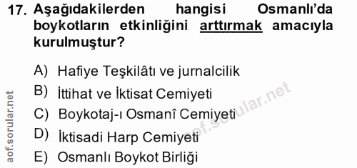 17. soru: Aşağıdakilerden hangisi Osmanlı'da boykotların etkinliğini arttırmak amacıyla kurulmuştur? A) Hafiye Teşkilâtı ve jur…