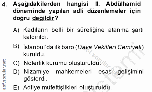 4. soru: Aşağıdakilerden hangisi II. Abdülhamid döneminde yapılan adli düzenlemeler için doğru değildir? A) Kadıların belli bi…