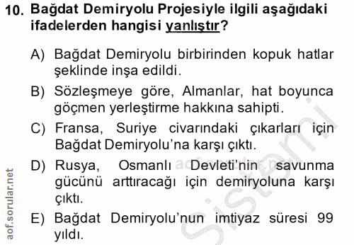 10. soru: Bağdat Demiryolu Projesiyle ilgili aşağıdaki ifadelerden hangisi yanlıştır? A) Bağdat Demiryolu birbirinden kopuk hat…