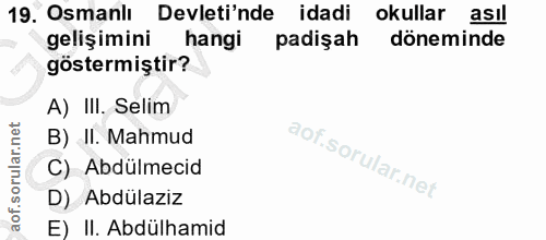 19. soru: Osmanlı Devletinde idadi okullar asıl gelişimini hangi padişah döneminde göstermiştir? A) III. Selim B) II. Mahmud C)…