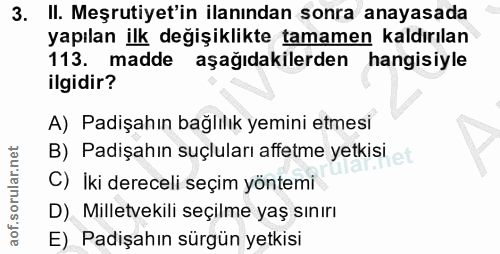 3. soru: II. Meşrutiyet'in ilanından sonra anayasada yapılan ilk değişiklikte tamamen kaldırılan 113. madde aşağıdakilerden ha…