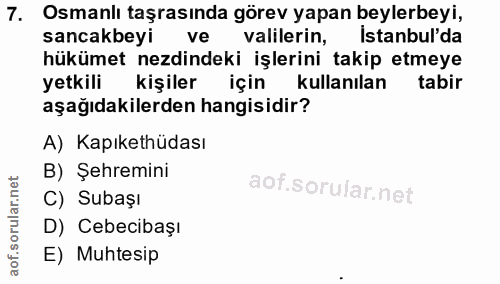7. soru: Osmanlı taşrasında görev yapan beylerbeyi, sancakbeyi ve valilerin, İstanbul'da hükümet nezdindeki işlerini takip etm…