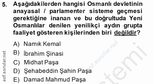 5. soru: Aşağıdakilerden hangisi Osmanlı devletinin anayasal / parlamenter sisteme geçmesi gerektiğine inanan ve bu doğrultuda…