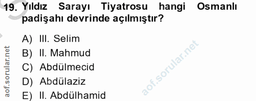 19. soru: Yıldız Sarayı Tiyatrosu hangi Osmanlı padişahı devrinde açılmıştır? A) III. Selim B) II. Mahmud C) Abdülmecid D) Abdü…