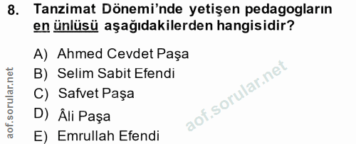 8. soru: Tanzimat Dönemi'nde yetişen pedagogların en ünlüsü aşağıdakilerden hangisidir? A) Ahmed Cevdet Paşa B) Selim Sabit Ef…