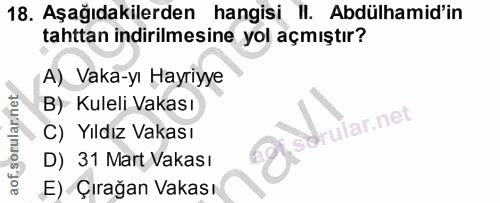 18. soru: Aşağıdakilerden hangisi II. Abdülhamid'in tahttan indirilmesine yol açmıştır? A) Vaka-yı Hayriyye B) Kuleli Vakası C)…