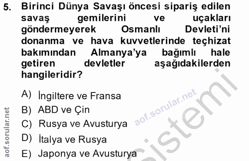 5. soru: Birinci Dünya Savaşı öncesi sipariş edilen savaş gemilerini ve uçakları göndermeyerek Osmanlı Devleti'ni donanma ve h…