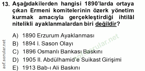 13. soru: Aşağıdakilerden hangisi 1890'larda ortaya çıkan Ermeni komitelerinin özerk yönetim kurmak amacıyla gerçekleştirdiği i…