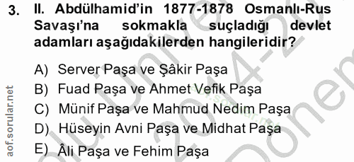 3. soru: II. Abdülhamid'in 1877-1878 Osmanlı-Rus Savaşı'na sokmakla suçladığı devlet adamları aşağıdakilerden hangileridir? A)…
