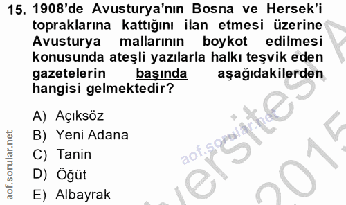 15. soru: 1908'de Avusturya'nın Bosna ve Hersek'i topraklarına kattığını ilan etmesi üzerine Avusturya mallarının boykot edilme…