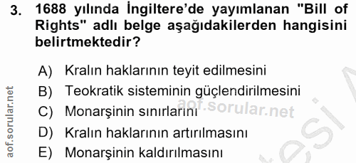 3. soru: 1688 yılında İngiltere'de yayımlanan "Bill of Rights" adlı belge aşağıdakilerden hangisini belirtmektedir? A) Kralın…