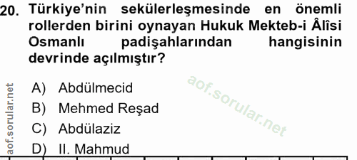 20. soru: Türkiye'nin sekülerleşmesinde en önemli rollerden birini oynayan Hukuk Mekteb-i Álîsi Osmanlı padişahlarından hangisi…