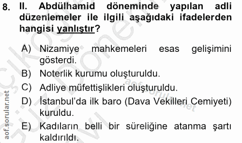 8. soru: II. Abdülhamid döneminde yapılan adli düzenlemeler ile ilgili aşağıdaki ifadelerden hangisi yanlıştır? A) Nizamiye ma…