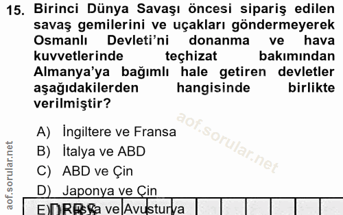 15. soru: Birinci Dünya Savaşı öncesi sipariş edilen savaş gemilerini ve uçakları göndermeyerek Osmanlı Devleti'ni donanma ve h…