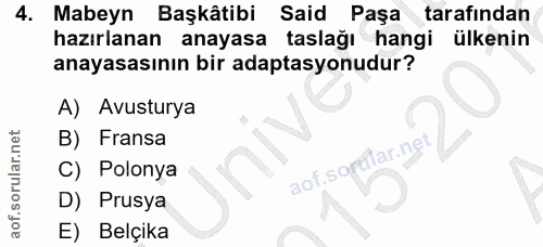 4. soru: Mabeyn Başkâtibi Said Paşa tarafından hazırlanan anayasa taslağı hangi ülkenin anayasasının bir adaptasyonudur? A) Av…