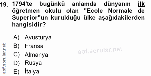 19. soru: 1794'te bugünkü anlamda dünyanın ilk öğretmen okulu olan "Ecole Normale de Superior"un kurulduğu ülke aşağıdakilerden…