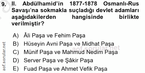 9. soru: II. Abdülhamid'in 1877-1878 Osmanli-Rus Savaşı'na sokmakla suçladığı devlet adamları aşağıdakilerden hangisinde birli…