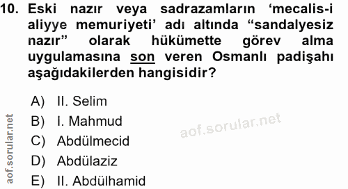 10. soru: Eski nazır veya sadrazamların 'mecalis-i aliyye memuriyeti' adı altında "sandalyesiz nazır" olarak hükümette görev al…