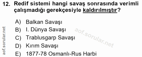 12. soru: Redif sistemi hangi savaş sonrasında verimli çalışmadığı gerekçesiyle kaldırılmıştır? A) Balkan Savaşı B) I. Dünya Sa…