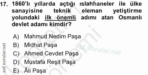 17. soru: 1860'lı yıllarda açtığı ıslahhaneler ile ülke sanayisine teknik eleman yetiştirme yolundaki ilk önemli adımı atan Osm…