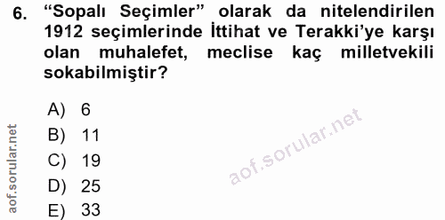 6. soru: "Sopalı Seçimler" olarak da nitelendirilen 1912 seçimlerinde İttihat ve Terakki'ye karşı olan muhalefet, meclise kaç…