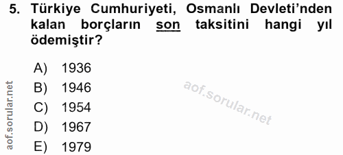 5. soru: Türkiye Cumhuriyeti, Osmanlı Devleti'nden kalan borçların son taksitini hangi yıl ödemiştir? A) 1936 B) 1946 C) 1954…