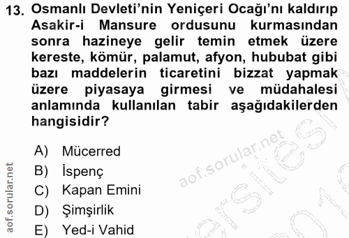 13. soru: Osmanlı Devleti'nin Yeniçeri Ocağı'nı kaldırıp Asakir-i Mansure ordusunu kurmasından sonra hazineye gelir temin etmek…