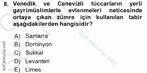 8. soru: Venedik ve Cenevizli tüccarların yerli gayrimüslimlerle Nevlenmeleri neticesinde ortaya çıkan zümre için kullanılan t…