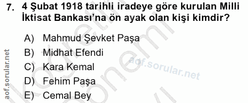 7. soru: 4 Şubat 1918 tarihli iradeye göre kurulan Milli İktisat Bankası'na ön ayak olan kişi kimdir? A) Mahmud Şevket Paşa B)…