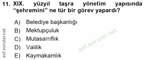 11. soru: XIX. yüzyıl taşra yönetim yapısında "çehremini" ne tür bir görev yapardı? A) Belediye başkanlığı B) Mektupçuluk C) Mu…