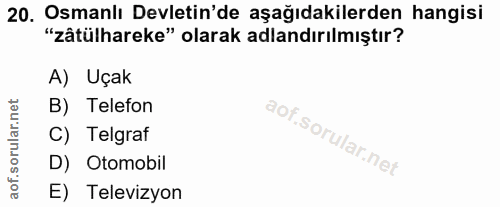 20. soru: Osmanlı Devletin'de aşağıdakilerden hangisi "zâtülhareke" olarak adlandırılmıştır? A) Uçak B) Telefon C) Telgraf D) O…