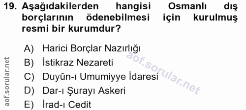 19. soru: Aşağıdakilerden hangisi Osmanlı dış borçlarının ödenebilmesi için kurulmuş resmi bir kurumdur? A) Harici Borçlar Nazı…