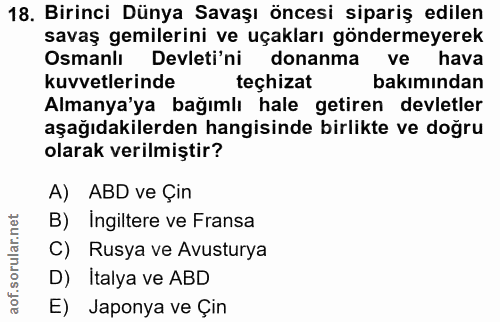 18. soru: Birinci Dünya Savaşı öncesi sipariş edilen savaş gemilerini ve uçakları göndermeyerek Osmanlı Devleti'ni donanma ve h…