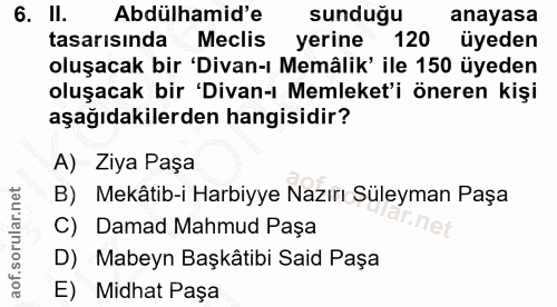 6. soru: Il. Abdülhamid'e sunduğu anayasa tasarısında Meclis yerine 120 üyeden oluşacak bir 'Divan-ı Memâlik' ile 150 üyeden o…