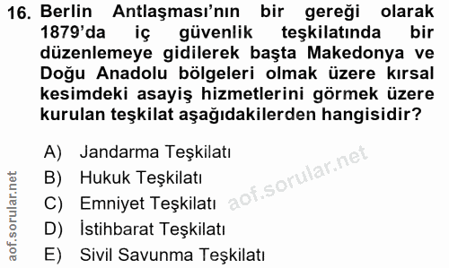 16. soru: Berlin Antlaşması'nın bir gereği olarak 1879'da iç güvenlik teşkilatında bir düzenlemeye gidilerek başta Makedonya ve…