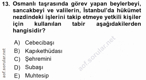 13. soru: Osmanlı taşrasında görev yapan beylerbeyi, sancakbeyi ve valilerin, İstanbul'da hükümet nezdindeki işlerini takip etm…